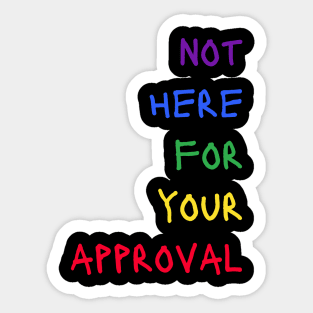 Not Here For Your Approval, Pride Colors Sticker